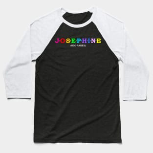 Josephine  - God raises. Baseball T-Shirt